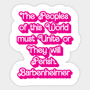 The peoples of this world must Unite or They will Perish. Sticker